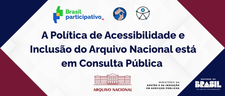 Consulta Pública: Política de Acessibilidade e Inclusão do Arquivo Nacional Consulta Pública: Política de Acessibilidade e Inclusão do Arquivo Nacional