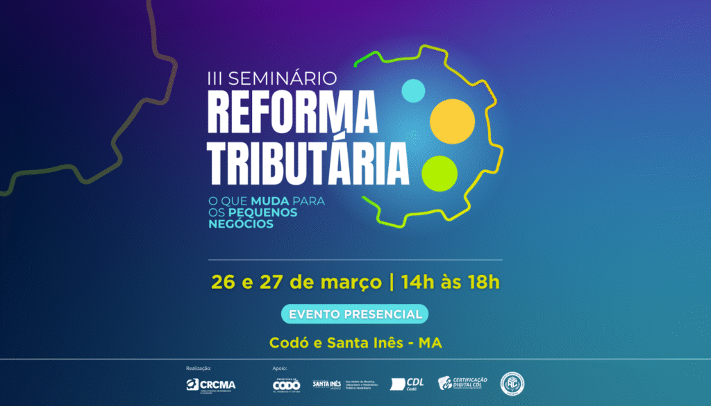 Seminário sobre Reforma Tributária: Impactos para Pequenos Negócios em Codó e Santa Inês